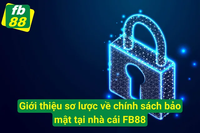 Giới thiệu chính sách về vấn đề bảo mật tại FB88