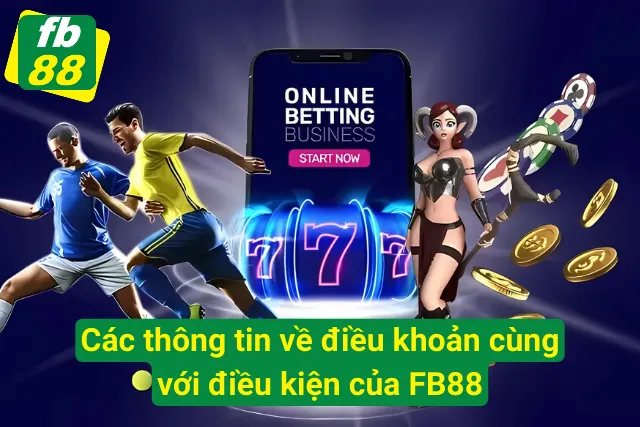 Thông tin về điều khoản cùng với điều kiện của nhà cái FB88